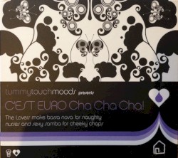 Tummy Touch Moods Presents C'Est Euro Cha Cha Cha!