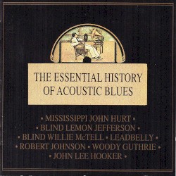 The Essential History of Acoustic Blues