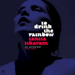 To Drink the Rainbow: An Anthology 1988–2019