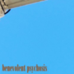 benevolent psychosis