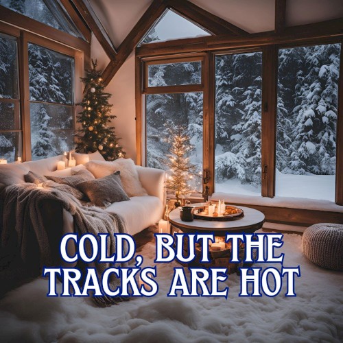 cold, but the tracks are hot