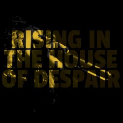 Rising in the House of Despair