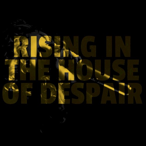 Rising in the House of Despair