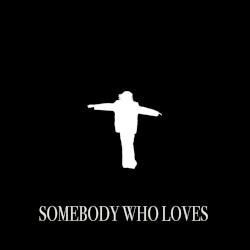 SOMEBODY WHO LOVES