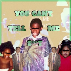 You Can't Tell Me Shit