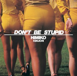 DON’T BE STUPID