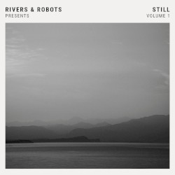 Rivers & Robots Presents: Still, Vol. 1