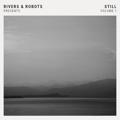Rivers & Robots Presents: Still, Vol. 1