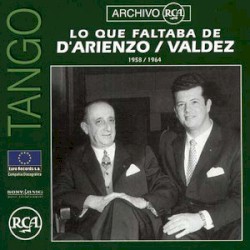 Archivo RCA: Lo que faltaba de D'Arienzo / Valdez: 1958 / 1964