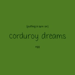 Putting a Spin on Corduroy Dreams