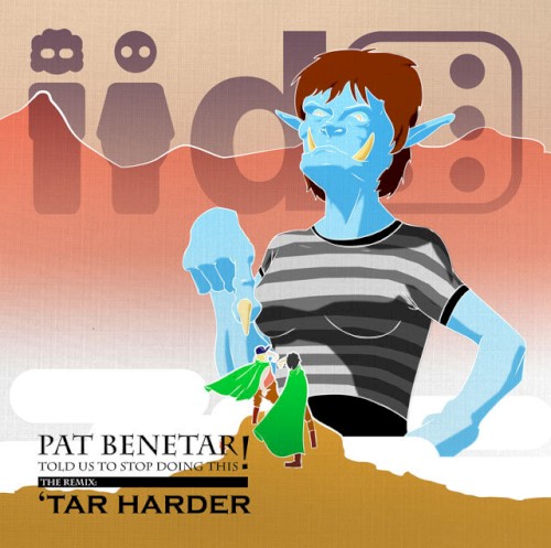 Pat Benetar Told Us To Stop Doing This The Remix: 'tar Harder!