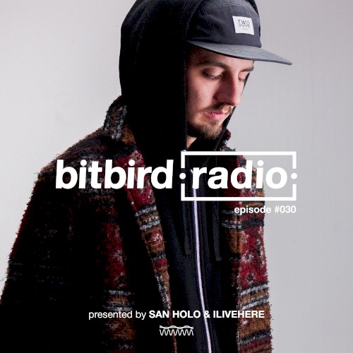 San Holo Presents: bitbird Radio #030