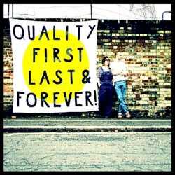 Quality First, Last & Forever!