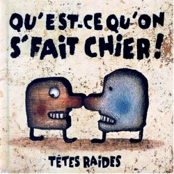 Qu’est-ce qu’on s’fait chier !