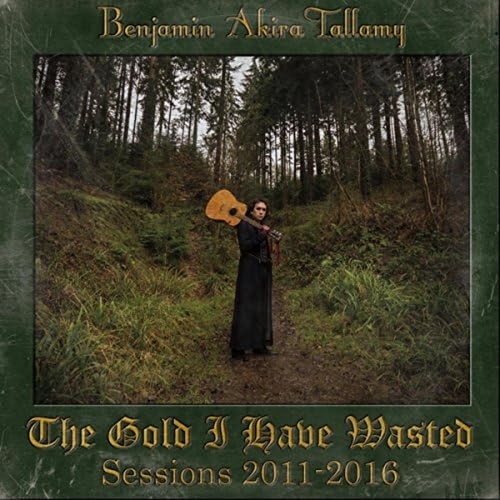 The Gold I Have Wasted: Sessions 2011-2016