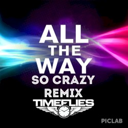 All the Way (So Crazy remix)