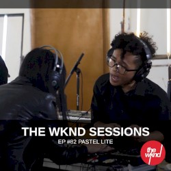 The Wknd Sessions Ep. 82: Pastel Lite