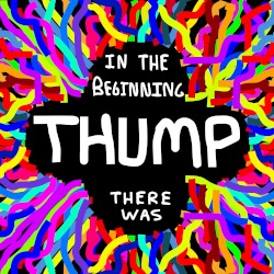 In the Beginning There Was Thump