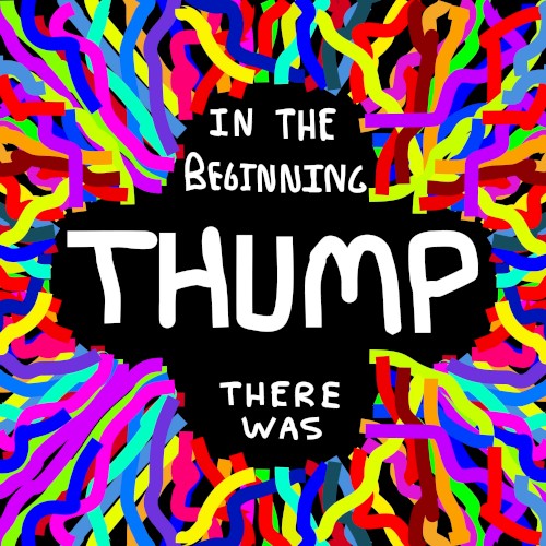 In the Beginning There Was Thump