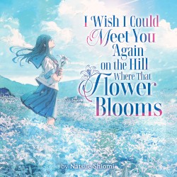 I Wish I Could Meet You Again on the Hill Where That Flower Blooms