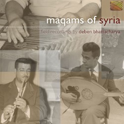 Maqams of Syria (Field Recordings by Deben Bhattacharya)