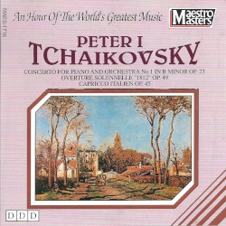 Concerto for Piano and Orchestra no. 1 / Overture Solenelle "1812" / Capriccio Italien