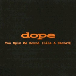 You Spin Me Round (Like a Record)