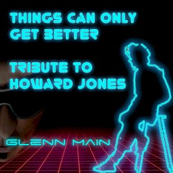 Things Can Only Get Better - Tribute To Howard Jones