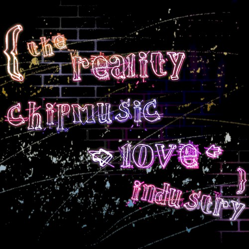 The Reality Chipmusic Love Industry