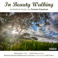 In Beauty Walking: Orchestral Music by Carson Cooman