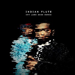 Indian Flute (Ivy Lab’s 2020 bootleg)