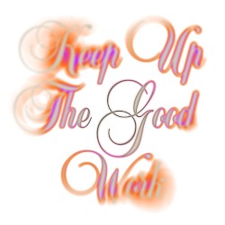 Keep Up the Good Work