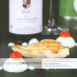 Luxury (Lounge) Dinner France: Lounge Music for a Perfect Dinner