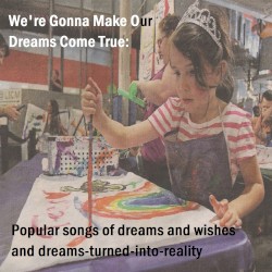 We’re Gonna Make Our Dreams Come True: Popular Songs of Dreams and Wishes and Dreams‐Turned‐Into‐Reality