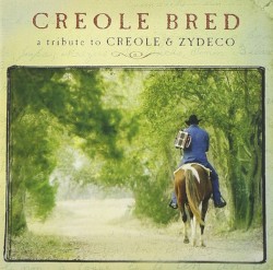 Creole Bred: A Tribute to Creole and Zydeco
