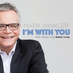 I'm with You: Mark Winkler Sings Bobby Troup