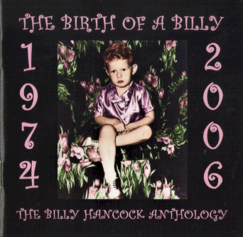 The Birth Of A Billy (1974 - 2006 The Billy Hancock Anthology)