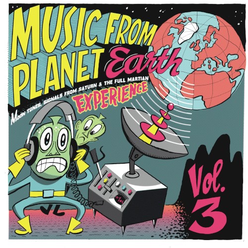 Music From Planet Earth - Moon Tunes, Signals From Saturn and the Full Martian Experience / Volume Three