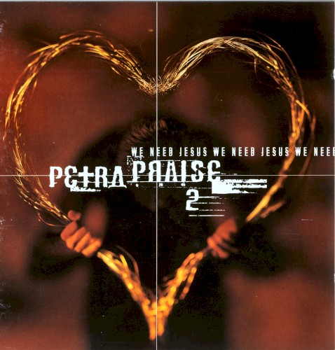 Petra Praise 2: We Need Jesus