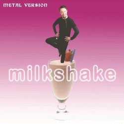 Milkshake (Metal Version)