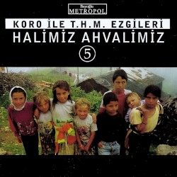 Koro ile T.H.M. Ezgileri: Halimiz Ahvalimiz 5