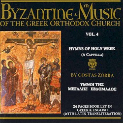 Byzantine Music of the Greek Orthodox Church, Volume 4: Hymns of Holy Week