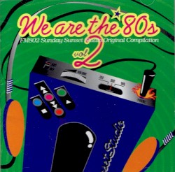 We Are The ’80s, Vol.2: FM802 (Sunday Sunset Studio) Presents