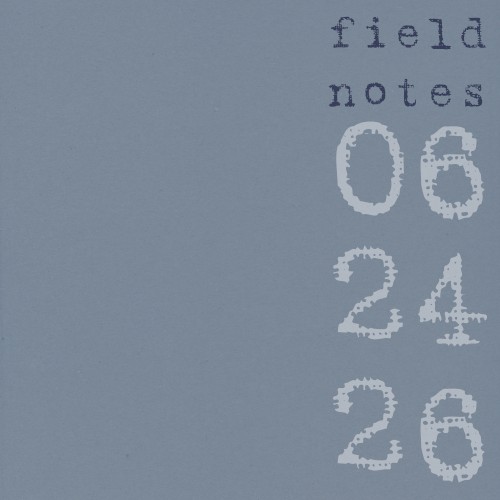 field notes | 062426