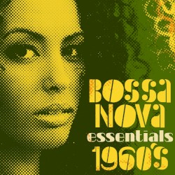Bossa Nova Essentials - 1960's