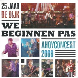 25 jaar De Dijk: We Beginnen Pas - Ahoyconcert 2006