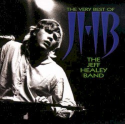 The Very Best of The Jeff Healey Band