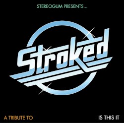 Stereogum Presents… STROKED: A Tribute to Is This It