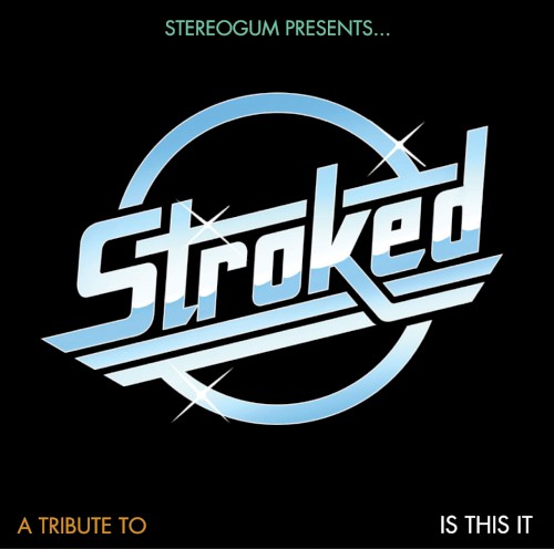Stereogum Presents… STROKED: A Tribute to Is This It