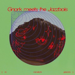 Gnork Meets The Jazzbois (In Random Places)